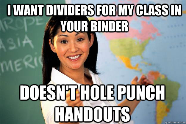 i want dividers for my class in your binder doesn't hole punch handouts  Unhelpful High School Teacher