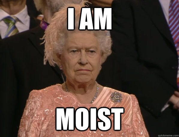 I AM MOIST - I AM MOIST  Annoyed Queen