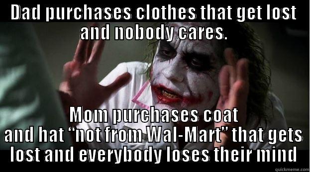 DAD PURCHASES CLOTHES THAT GET LOST AND NOBODY CARES. MOM PURCHASES COAT AND HAT “NOT FROM WAL-MART” THAT GETS LOST AND EVERYBODY LOSES THEIR MIND Joker Mind Loss