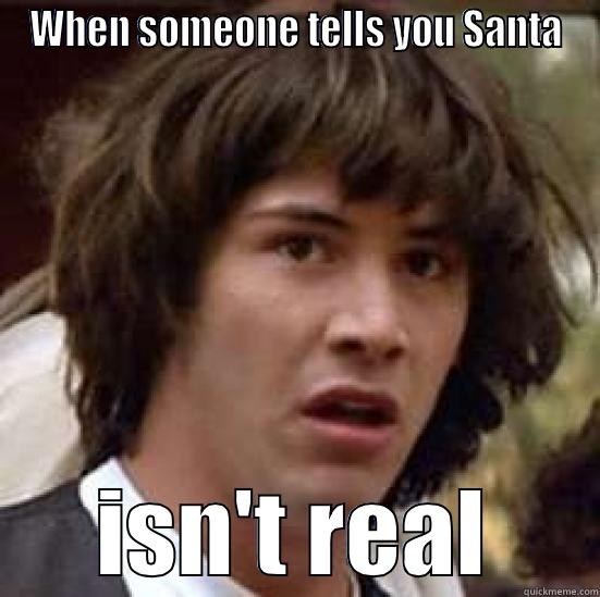 WHEN SOMEONE TELLS YOU SANTA ISN'T REAL conspiracy keanu