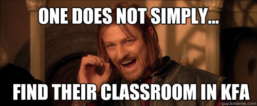 One does not simply... Find their classroom in kfa  Mordor