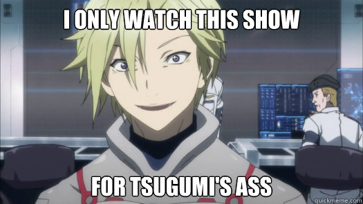 i only watch this show for tsugumi's ass - i only watch this show for tsugumi's ass  GC Troll Daryl