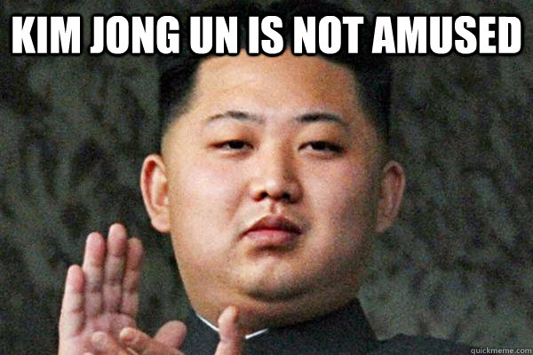 Kim Jong Un is not amused    