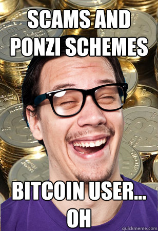 Scams and Ponzi schemes bitcoin user... oh  Bitcoin user not affected