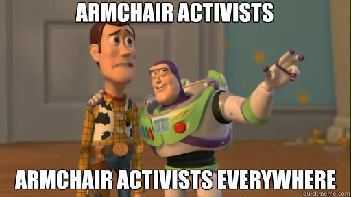 Armchair activists armchair activists everywhere  Everywhere