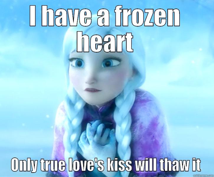 Anna is frozen - I HAVE A FROZEN HEART ONLY TRUE LOVE'S KISS WILL THAW IT Misc