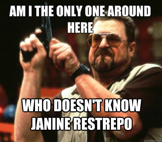  who doesn't know Janine Restrepo -  who doesn't know Janine Restrepo  Misc