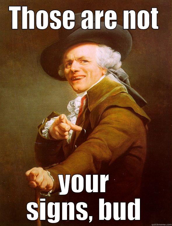 THOSE ARE NOT YOUR SIGNS, BUD Joseph Ducreux