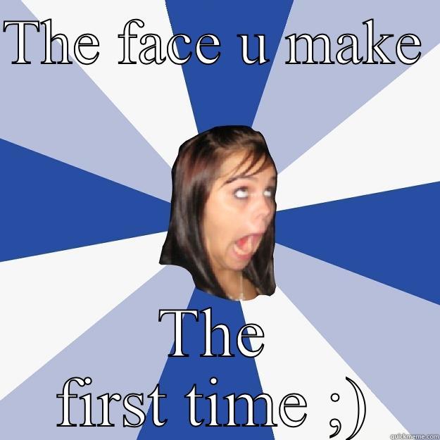 Shitty anal - THE FACE U MAKE  THE FIRST TIME ;) Annoying Facebook Girl
