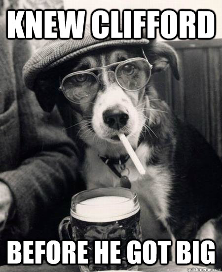 Knew clifford before he got big  Hipster Dog