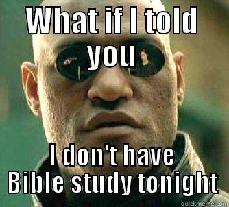 WHAT IF I TOLD YOU I DON'T HAVE BIBLE STUDY TONIGHT Matrix Morpheus