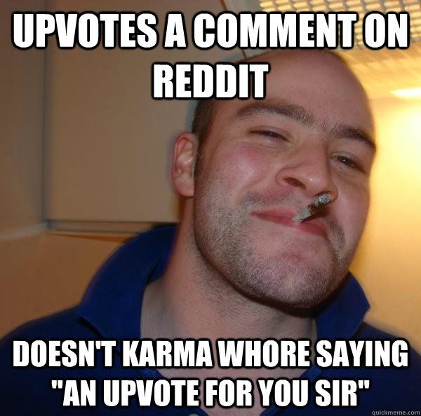 upvotes a comment on reddit Doesn't karma whore saying 