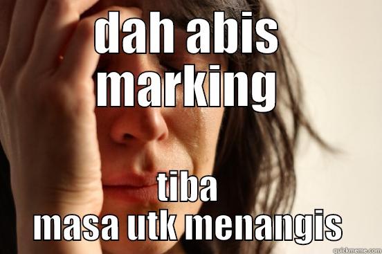 DAH ABIS MARKING TIBA MASA UTK MENANGIS First World Problems