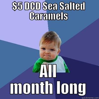 $5 DCD SEA SALTED CARAMELS ALL MONTH LONG Success Kid