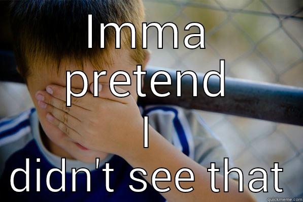 IMMA PRETEND I DIDN'T SEE THAT Confession kid