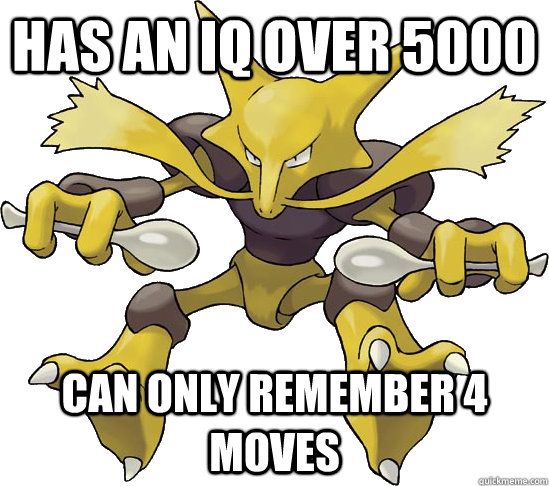Has an Iq over 5000 can only remember 4 moves - Has an Iq over 5000 can only remember 4 moves  Scumbag Alakazam