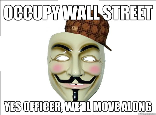 occupy wall street yes officer, we'll move along - occupy wall street yes officer, we'll move along  Scumbag Protester