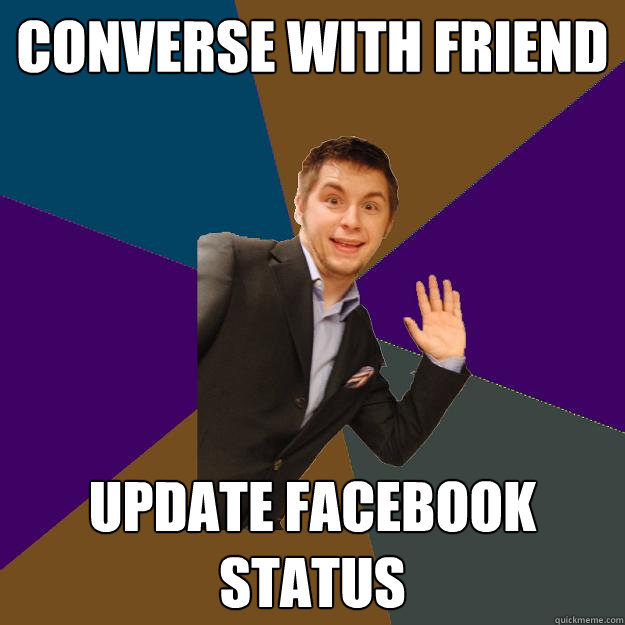 Converse with friend Update Facebook status - Converse with friend Update Facebook status  Facebook Status Ron
