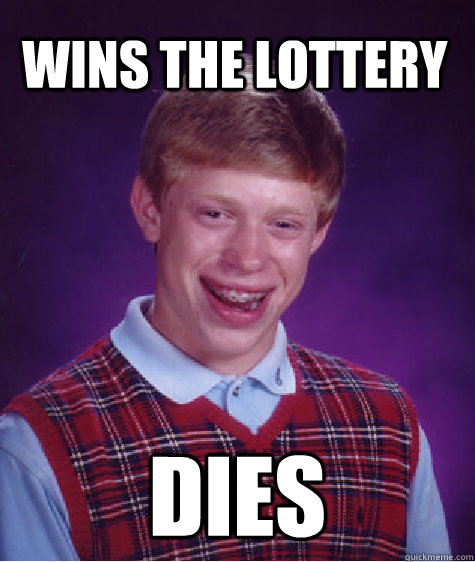   Wins the lottery  dies  Bad Luck Brain