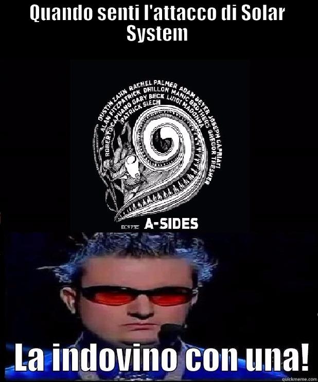 QUANDO SENTI L'ATTACCO DI SOLAR SYSTEM  Misc