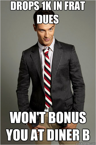 Drops 1k in Frat Dues Won't Bonus You at Diner B - Drops 1k in Frat Dues Won't Bonus You at Diner B  Hamilton Hypocrite