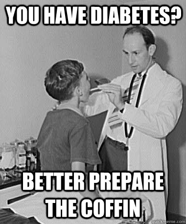 You have diabetes? Better prepare the coffin  Turn of the Century Doctor