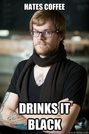 Hates Coffee Drinks it Black  Hipster Barista