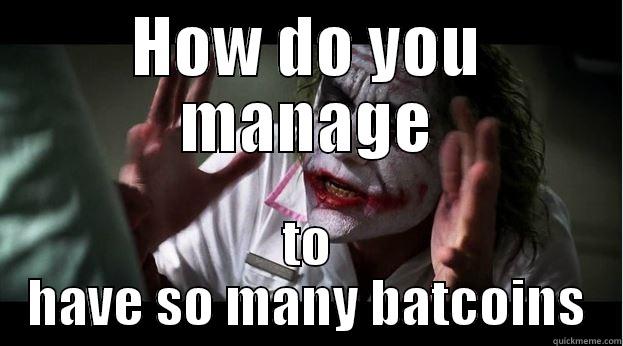 HOW DO YOU MANAGE TO HAVE SO MANY BATCOINS Joker Mind Loss