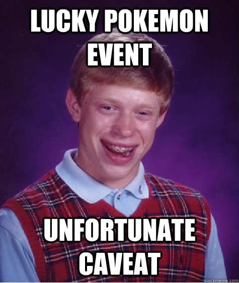 Lucky pokemon event UNFORTUNATE caveat  Bad Luck Brian