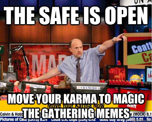 The safe is open Move your karma to Magic the Gathering memes - The safe is open Move your karma to Magic the Gathering memes  Mad Karma with Jim Cramer