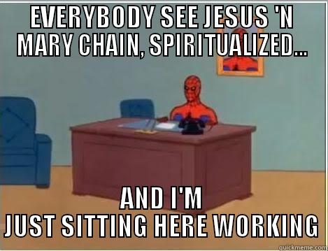 SPIDEY DOESN'T GO TO CONCERTS - EVERYBODY SEE JESUS 'N MARY CHAIN, SPIRITUALIZED... AND I'M JUST SITTING HERE WORKING Spiderman Desk