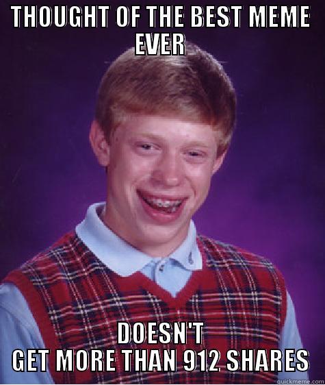 THOUGHT OF THE BEST MEME EVER DOESN'T GET MORE THAN 912 SHARES Bad Luck Brian