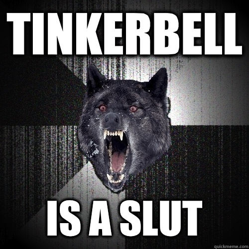 Tinkerbell Is a slut  Insanity Wolf