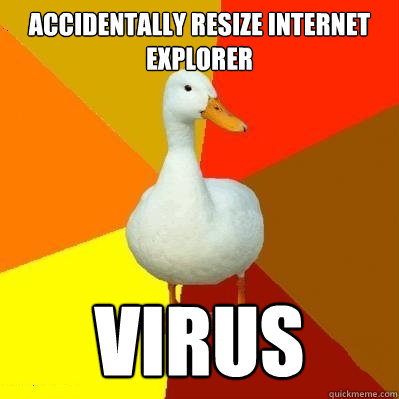 Accidentally Resize Internet explorer virus  Tech Impaired Duck