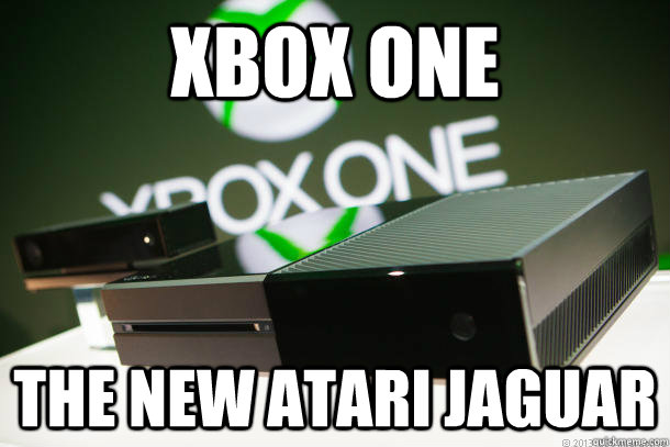 Xbox one the new atari jaguar - Xbox one the new atari jaguar  XBOX DONE