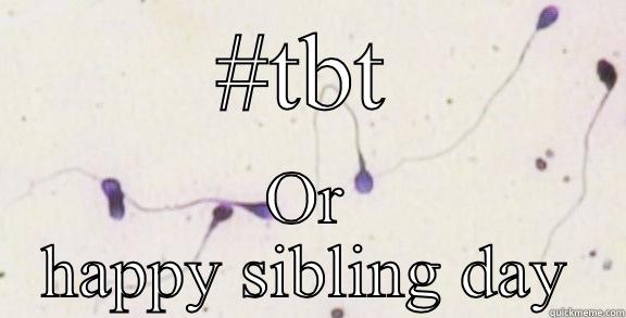 #TBT OR HAPPY SIBLING DAY Misc