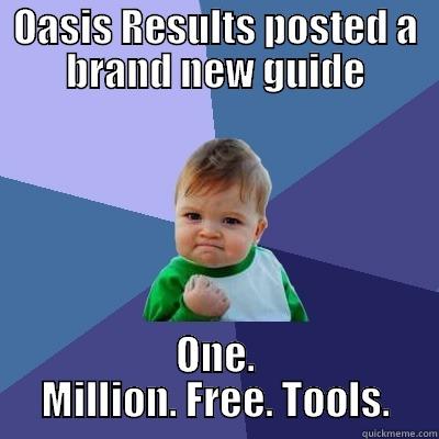 OASIS RESULTS POSTED A BRAND NEW GUIDE ONE. MILLION. FREE. TOOLS. Success Kid