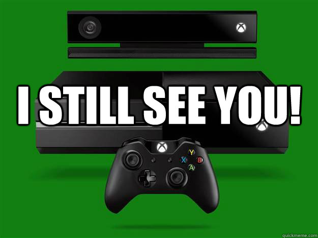  I still see you!   Scumbag Xbox One