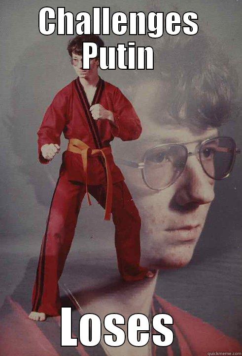 CHALLENGES PUTIN LOSES Karate Kyle