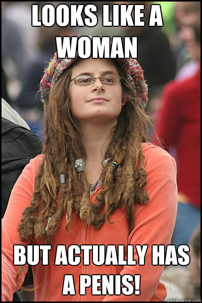 Looks like a woman But actually has a penis!  College Liberal