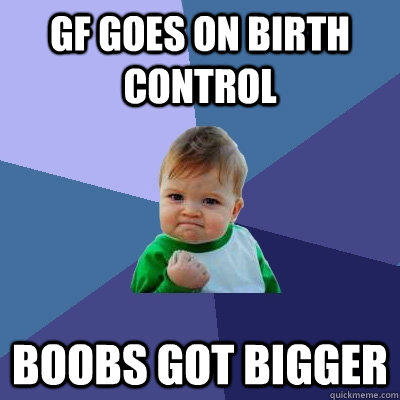 GF goes on birth control Boobs got bigger  