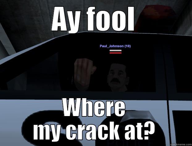 AY FOOL WHERE MY CRACK AT? Misc