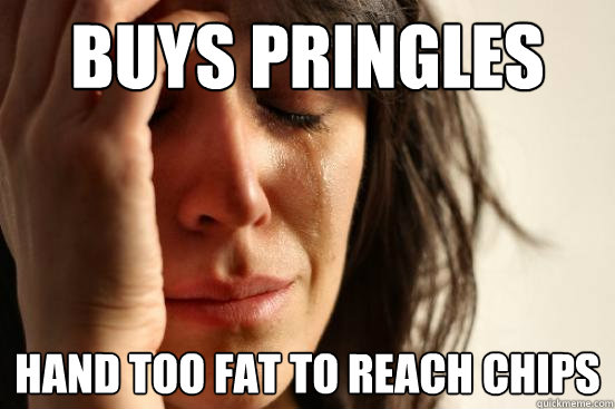 Buys pringles hand too fat to reach chips - Buys pringles hand too fat to reach chips  First World Problems