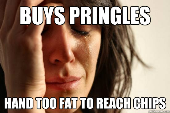 Buys pringles hand too fat to reach chips  First World Problems