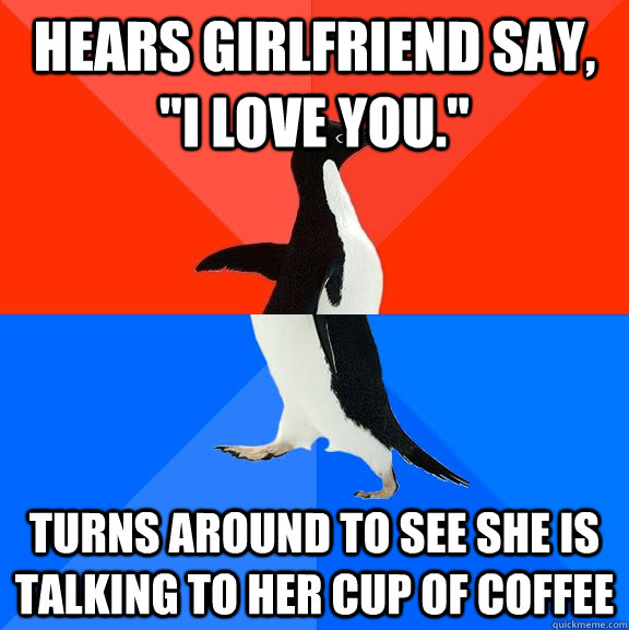 Hears girlfriend say, 