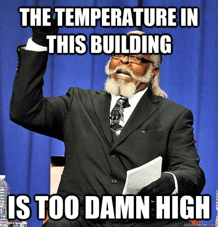 The temperature in this building Is too damn high  Jimmy Mc Millian