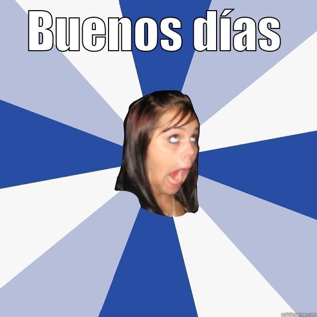 BUENOS DÍAS  Annoying Facebook Girl