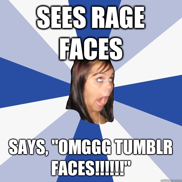 Sees rage faces Says, 