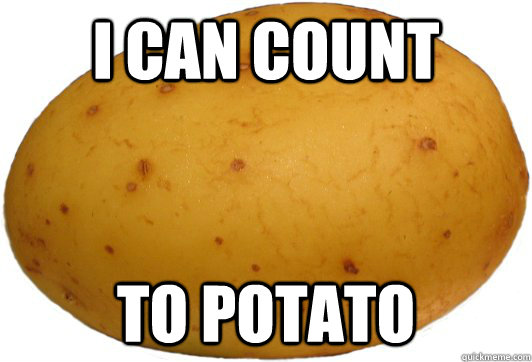I CAN COUNT TO POTATO  
