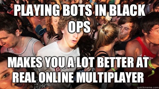 Playing bots in black ops Makes you a lot better at real online multiplayer  Sudden Clarity Clarence